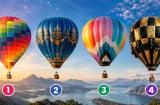 Chọn 1 chiếc khinh khí cầu bạn muốn ngồi lên nhất: Khám phá bạn có sẵn sàng mạo hiểm để làm giàu?